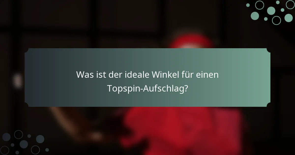 Was ist der ideale Winkel für einen Topspin-Aufschlag?