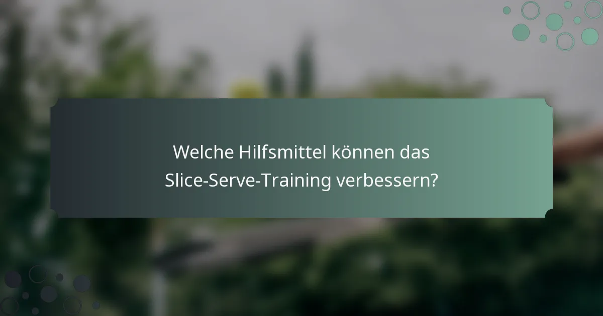 Welche Hilfsmittel können das Slice-Serve-Training verbessern?