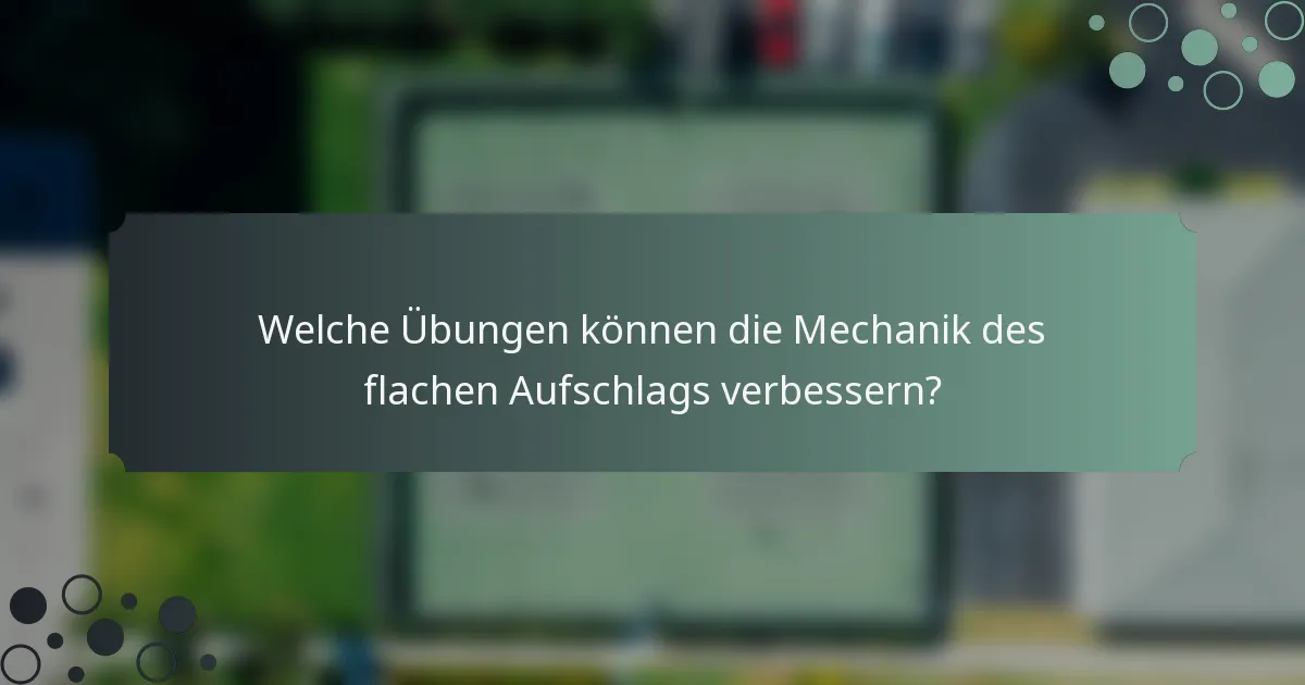 Welche Übungen können die Mechanik des flachen Aufschlags verbessern?