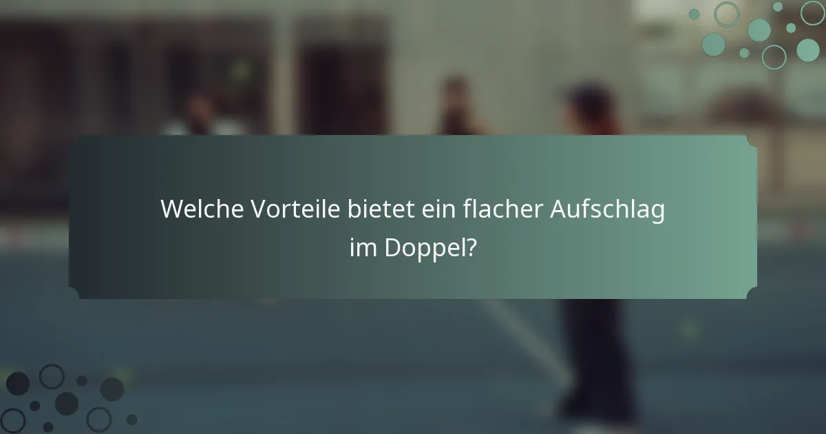 Welche Vorteile bietet ein flacher Aufschlag im Doppel?