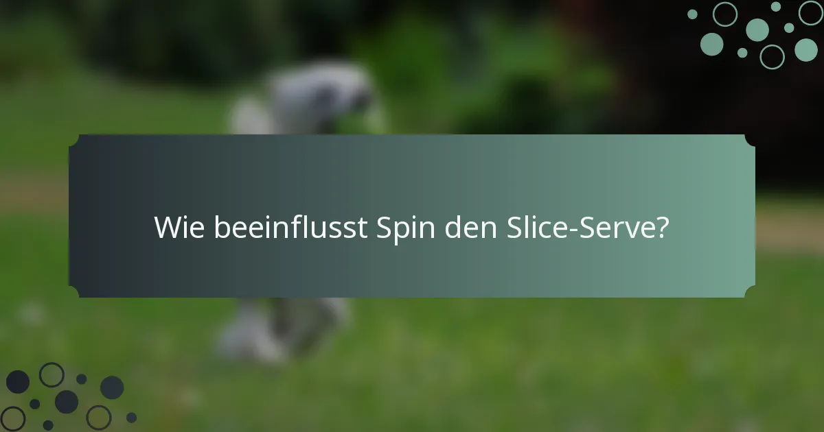 Wie beeinflusst Spin den Slice-Serve?